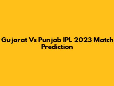 Gujarat Vs Punjab IPL 2023 Match Prediction