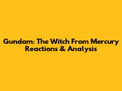Gundam: The Witch From Mercury Reactions & Analysis