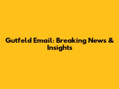Gutfeld Email: Breaking News & Insights