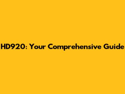 HD920: Your Comprehensive Guide