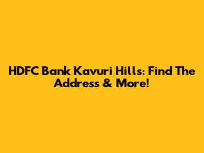 HDFC Bank Kavuri Hills: Find The Address & More!