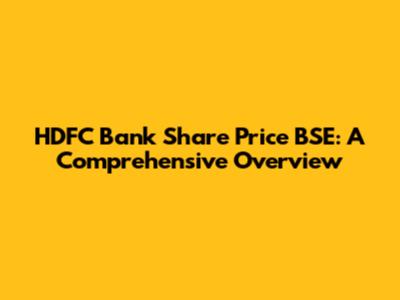HDFC Bank Share Price BSE: A Comprehensive Overview