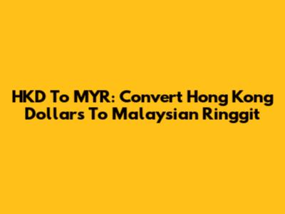 HKD To MYR: Convert Hong Kong Dollars To Malaysian Ringgit