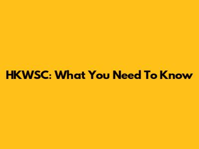 HKWSC: What You Need To Know