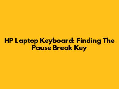 HP Laptop Keyboard: Finding The Pause Break Key