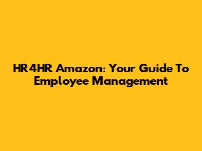 HR4HR Amazon: Your Guide To Employee Management