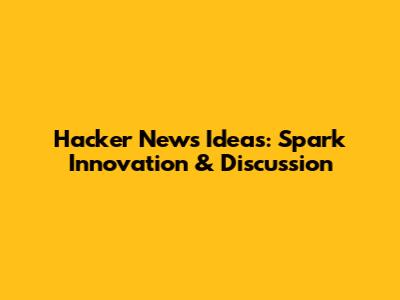 Hacker News Ideas: Spark Innovation & Discussion