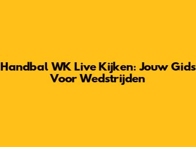 Handbal WK Live Kijken: Jouw Gids Voor Wedstrijden