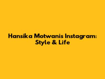 Hansika Motwani's Instagram: Style & Life