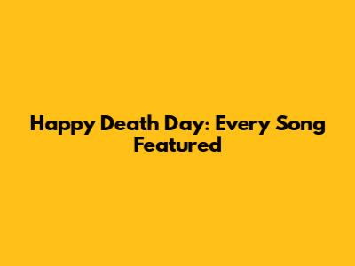 Happy Death Day: Every Song Featured