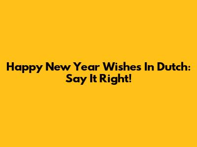 Happy New Year Wishes In Dutch: Say It Right!