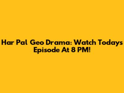 Har Pal Geo Drama: Watch Today's Episode At 8 PM!