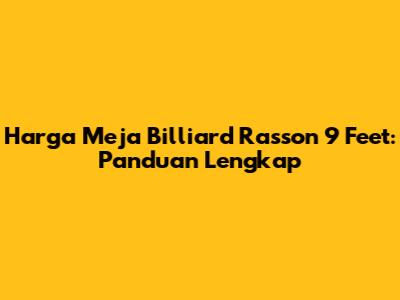 Harga Meja Billiard Rasson 9 Feet: Panduan Lengkap