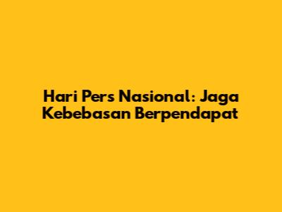 Hari Pers Nasional: Jaga Kebebasan Berpendapat