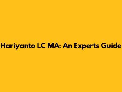 Hariyanto LC MA: An Expert's Guide