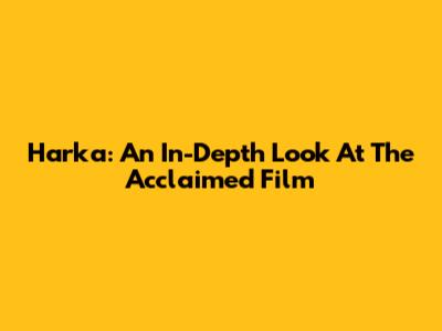 Harka: An In-Depth Look At The Acclaimed Film