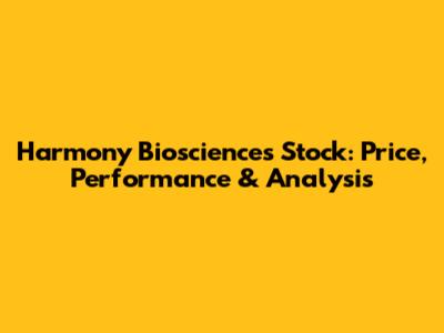 Harmony Biosciences Stock: Price, Performance & Analysis