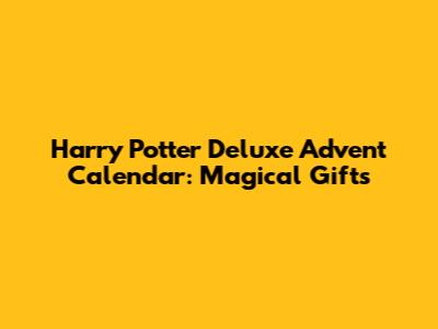 Harry Potter Deluxe Advent Calendar: Magical Gifts
