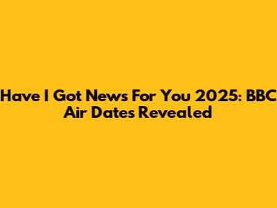 Have I Got News For You 2025: BBC Air Dates Revealed
