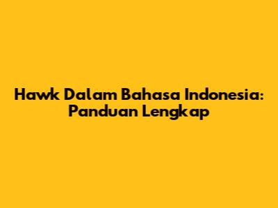Hawk Dalam Bahasa Indonesia: Panduan Lengkap