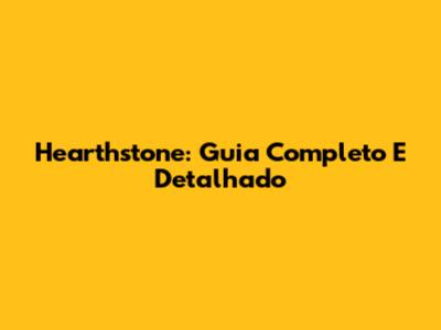 Hearthstone: Guia Completo E Detalhado