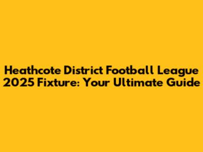 Heathcote District Football League 2025 Fixture: Your Ultimate Guide