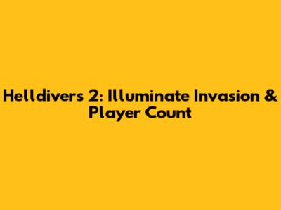 Helldivers 2: Illuminate Invasion & Player Count