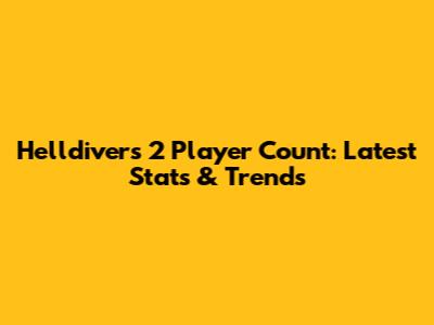 Helldivers 2 Player Count: Latest Stats & Trends