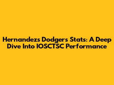 Hernandez's Dodgers Stats: A Deep Dive Into IOSCTSC Performance