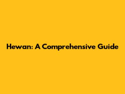 Hewan: A Comprehensive Guide