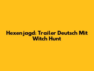 Hexenjagd: Trailer Deutsch Mit "Witch Hunt""