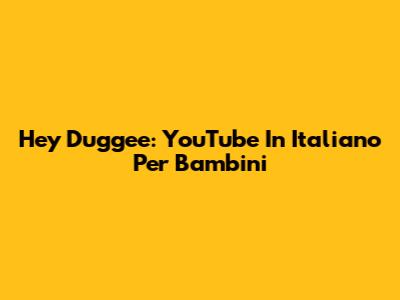 Hey Duggee: YouTube In Italiano Per Bambini