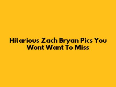 Hilarious Zach Bryan Pics You Won't Want To Miss