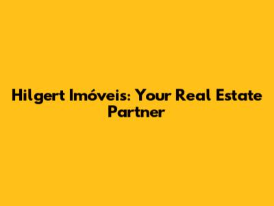 Hilgert Imóveis: Your Real Estate Partner