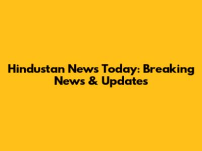 Hindustan News Today: Breaking News & Updates