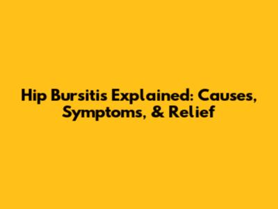 Hip Bursitis Explained: Causes, Symptoms, & Relief
