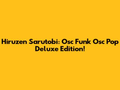Hiruzen Sarutobi: Osc Funk Osc Pop Deluxe Edition!