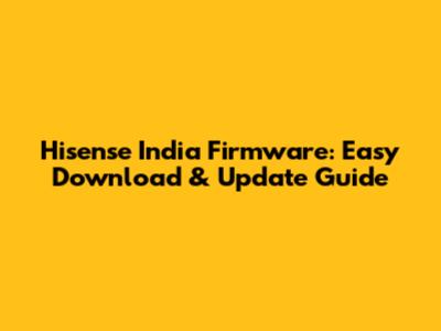 Hisense India Firmware: Easy Download & Update Guide