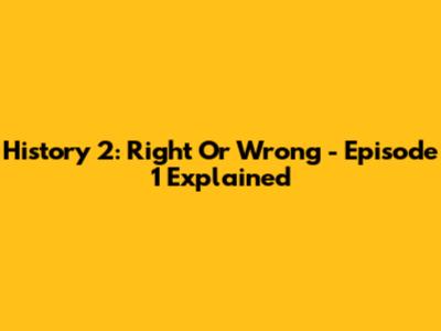 History 2: Right Or Wrong - Episode 1 Explained