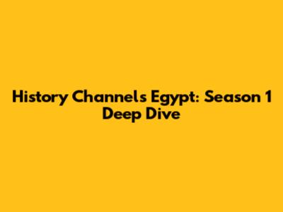 History Channel's Egypt: Season 1 Deep Dive