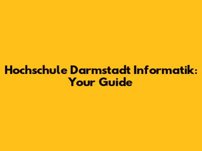 Hochschule Darmstadt Informatik: Your Guide