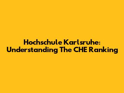 Hochschule Karlsruhe: Understanding The CHE Ranking