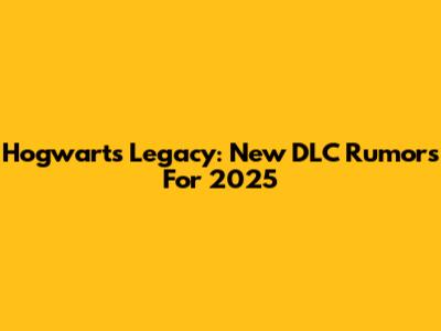 Hogwarts Legacy: New DLC Rumors For 2025
