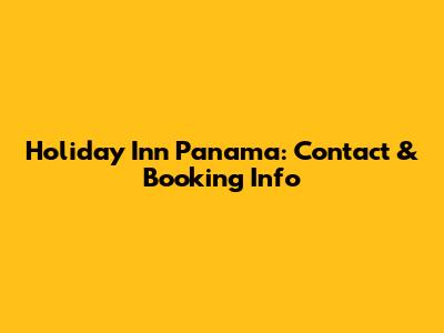 Holiday Inn Panama: Contact & Booking Info