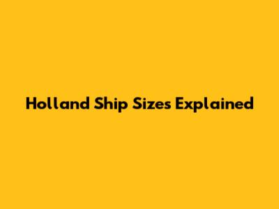 Holland Ship Sizes Explained