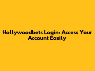 Hollywoodbets Login: Access Your Account Easily