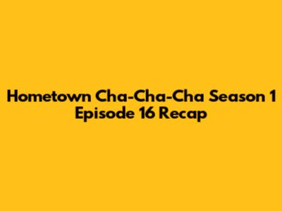 Hometown Cha-Cha-Cha Season 1 Episode 16 Recap