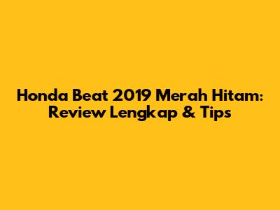 Honda Beat 2019 Merah Hitam: Review Lengkap & Tips