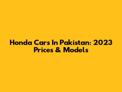 Honda Cars In Pakistan: 2023 Prices & Models