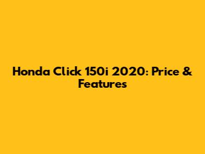 Honda Click 150i 2020: Price & Features